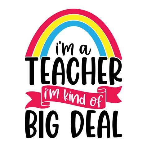 I Am A Teacher Im Kind Of Big Deal Teacher Quotes Tshirt Design