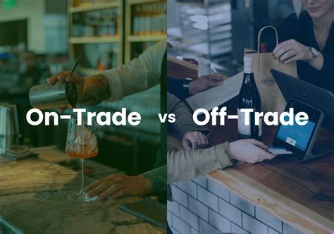 On Trade Vs Off Trade Understanding Key Terms In The Alcohol Industry