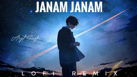 Janam Janam Lofi Remix By Arijit Singh Arijit Singh Songs