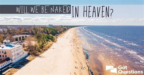Will We Be Naked In Heaven GotQuestions Org