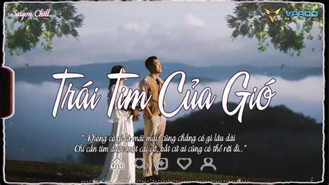 Nhạc Chill Hot Tiktok Trái Tim Của Gió Lofi Lỗi Duyên Tại Ý Trời Lofi Lofi Chill