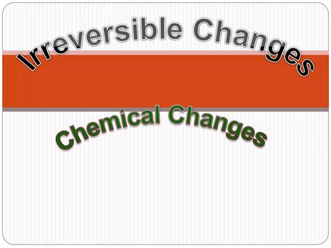 Irreversible And Chemical Changes | PPTX