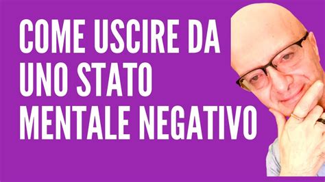 COME USCIRE DA UNO STATO MENTALE NEGATIVO YouTube