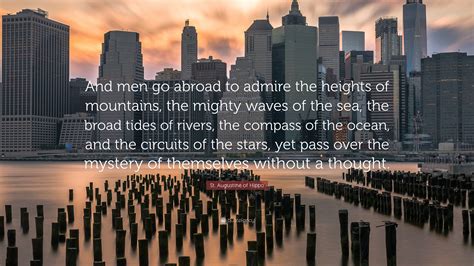 St Augustine Of Hippo Quote And Men Go Abroad To Admire The Heights