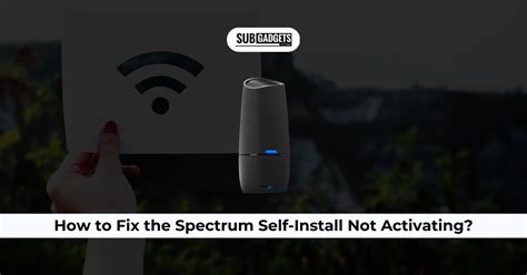 Spectrum Self Install Not Activating