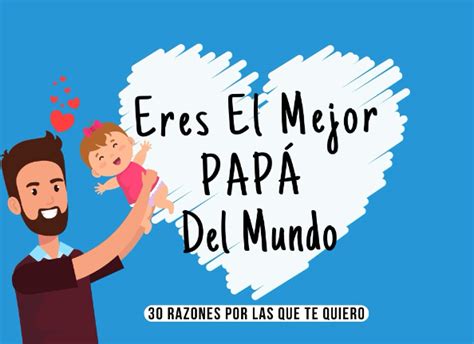 Buy Eres el Mejor Papá Del Mundo 30 Razones Por Las Que Te Quiero