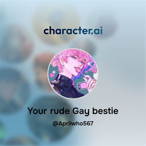 Chat With Your Rude Gay Bestie Character Ai Ai Chat Reimaginedyour Words Your World