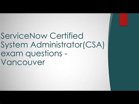 ServiceNow Certified System Administrator CSA Questions Vancouver