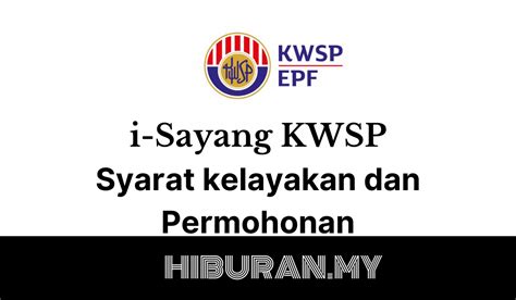 I Sayang Kwsp Syarat Kelayakan Dan Permohonan