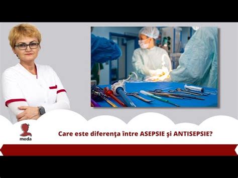 Care Este Diferenta Dintre Asepsie Si Antisepsie Youtube