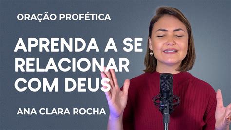 ORAÇÃO PROFÉTICA APRENDA A SE RELACIONAR DEUS Ana Clara Rocha