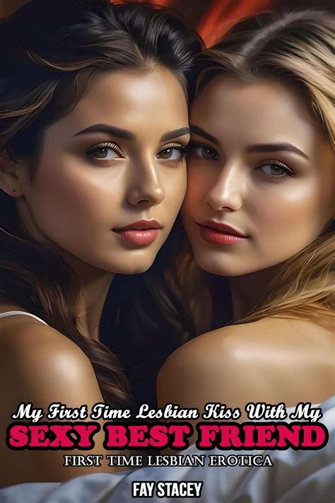 My First Time Lesbian Kiss With My Sexy Best Friend First Time Lesbian Erotica EBook De Fay