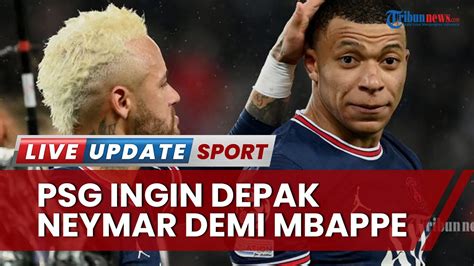 PSG Ingin Depak Neymar Demi Kylian Mbappe Tawarkan Sang Superstar