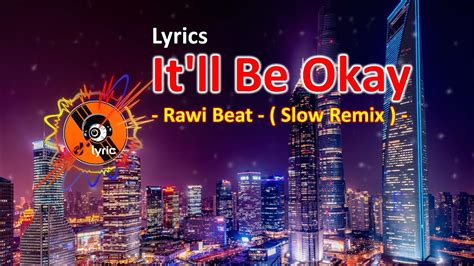 DJ SLOW Rawi Beat It Ll Be Okay Slow Remix Lyrics