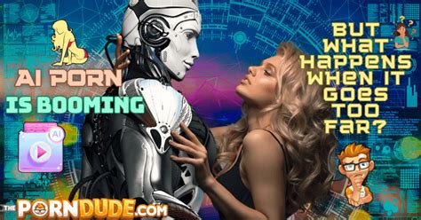 AI Porn Is Booming But What Happens When It Goes Too Far Porn Dude Blog