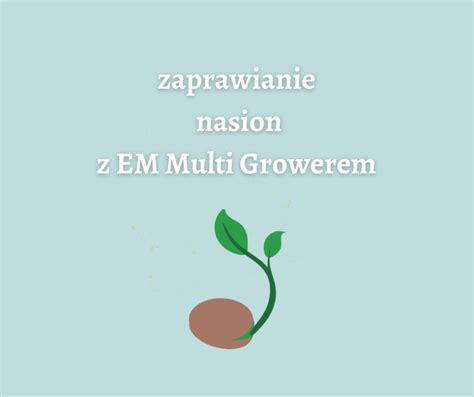 Dwa Sposoby Na Zaprawianie Nasion Efektywne Mikroorganizmy