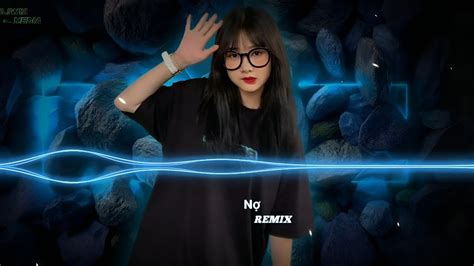 Nợ Remix Nhạc Remix Hot Tiktok Vì Sao Thế Anh Ơi Vì Sao Bắt Em Mất Người Liwiz Media