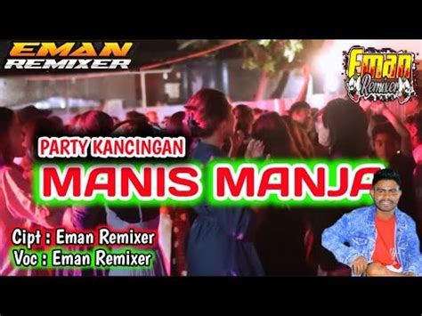 LAGU PARTY KANCINGAN MANIS MANJA NEW REMIX 2024 BY EmanREMIXER