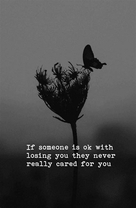 If Someone Is Ok With Losing You They Never Really Cared For You