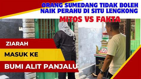 Ziarah Masuk Ke Bumi Alit Panjalu Orang Sumedang Tidak Boleh Naik