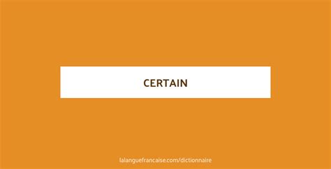 Définition de certain | Dictionnaire français