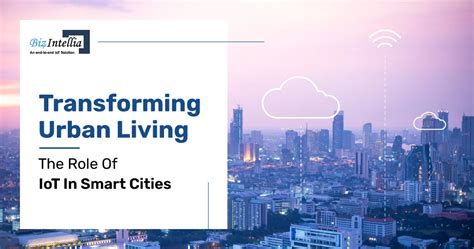 Transforming Urban Living The Role Of IoT In Smart Cities