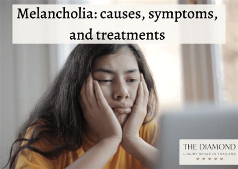 Melancholia Causes Symptoms And Treatments The Diamond Rehab Thailand