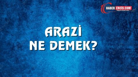 Arazi Ne Demek Ne Anlama Gelir Arazi Kelimesi TDK Sözlük Anlamı Nedir