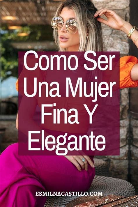 COMO SER UNA MUJER ELEGANTE Y DELICADA CON ESTOS CONSEJOS Mujeres