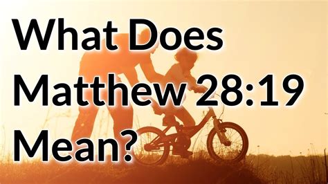 What Is The Meaning Of Matthew 2819 In The Bible Go Make Disciples