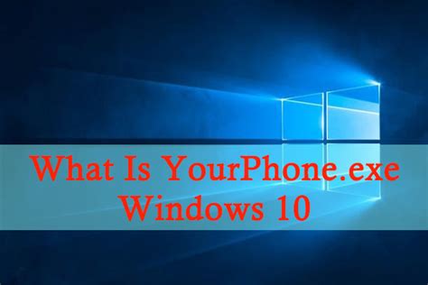 What Is Yourphone Exe Windows Can You Disable It Minitool