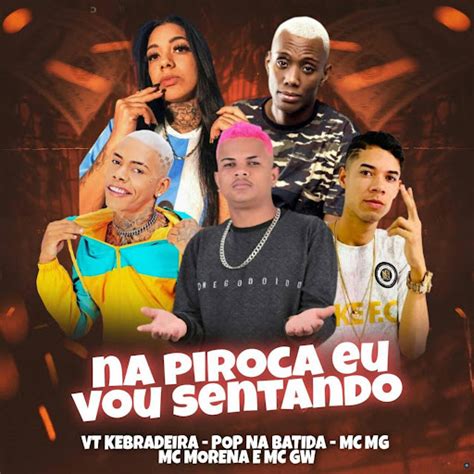 Na Piroca Eu Vou Sentando Feat Mc Gw Mc Morena YouTube Music