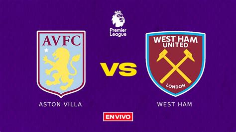 Aston Villa Vs West Ham En Vivo Premier League Jornada 9