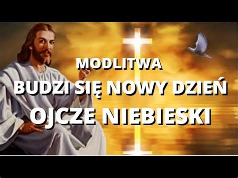 MODLITWA DO TRÓJCY ŚWIĘTEJ BUDZI SIĘ NOWY DZIEŃ BOŻE POCZĄTEK