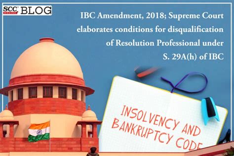 Ibc Amendment 2018 Supreme Court Elaborates Conditions For Disqualification Of Resolution