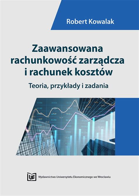 Zaawansowana Rachunkowo Zarz Dcza I Rachunek Koszt W Teoria