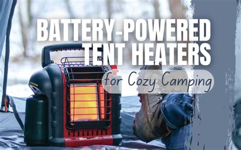 10 Best Battery Powered Tent Heaters For Cozy Camping