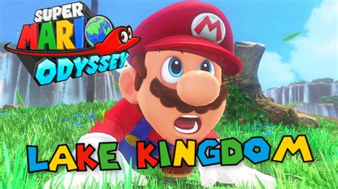 Super Mario Odyssey Full Game Walkthrough Part 3 Lake Kingdom And Part