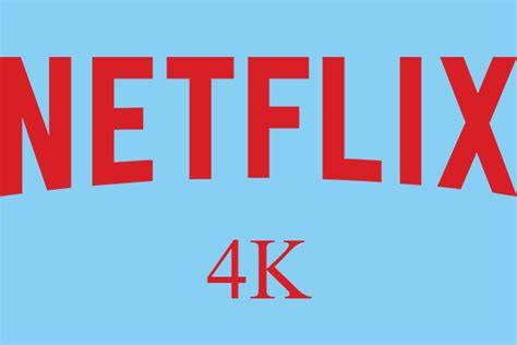 Does Netflix Have 4k And How To Watch 4k Shows On Netflix