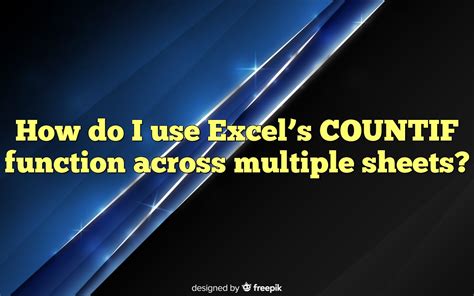 How Do I Use Excel S Countif Function Across Multiple Sheets