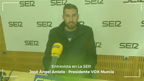 Jos Ngel Antelo Presidente De Vox Murcia En La Ser Youtube