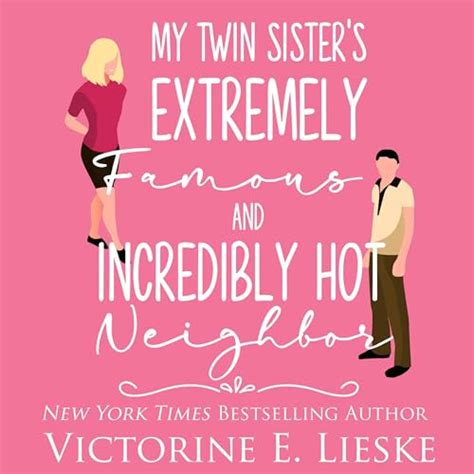 My Twin Sister S Extremely Famous And Incredibly Hot Neighbor By Victorine E Lieske Audiobook