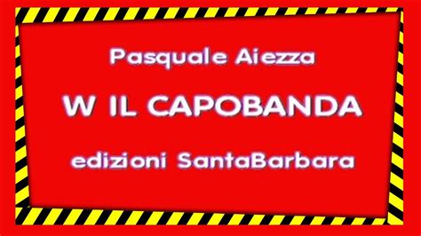 W IL CAPOBANDA By Pasquale Aiezza YouTube