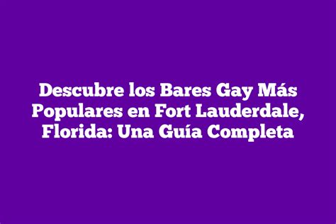 Descubre los Bares Gay Más Populares en Fort Lauderdale Florida Una