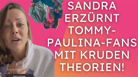 Sandra Erz Rnt Tommy Paulina Fans Mit Kruden Theorien Darum Macht