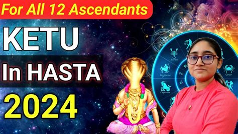 KETU Transit In HASTA Nakshatra 2024 For All 12 Ascendants 5th