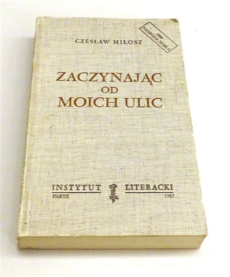 Czesław Miłosz Zaczynając od Moich Ulic Niska cena na Allegro pl