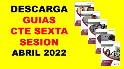 DESCARGA LAS GUÍAS DE LA SEXTA SESION DE CTE ABRIL 2022 6ta sesión de