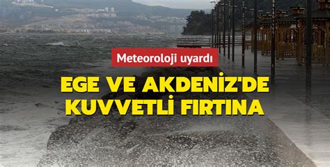 Meteoroloji Uyard Ege Ve Akdeniz De Kuvvetli F Rt Na