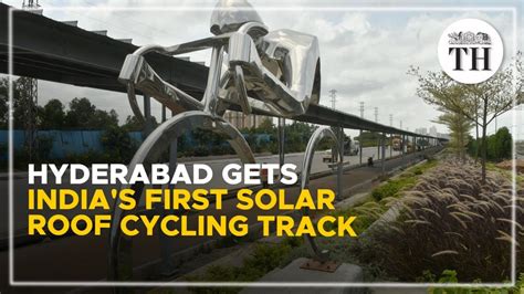 Hyderabad Gets India S First Solar Roof Cycling Track The Hindu YouTube